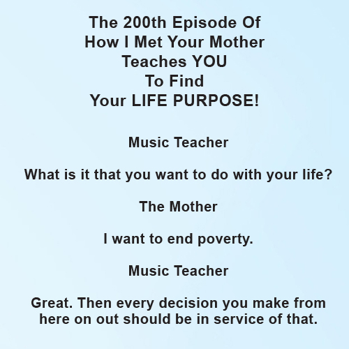 How I Met Your Mother, How I Met Your Mother 200th episode, how to find your life purpose, how a TV series can teach you to find your life purpose